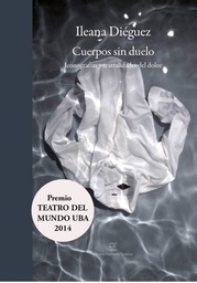 Cuerpos sin duelo. Iconografías y teatralidades del dolor