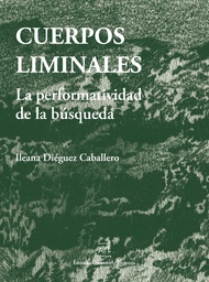 CUERPOS LIMINALES. La performativa de la búsqueda