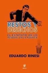 Restos y Desechos. El Estatuto de lo Residual en la Política