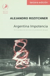 Argentina Impotencia. De la producción de crisis a la producción de país