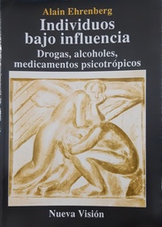 Individuos Bajo Influencia. Drogas, alcoholes, medicamentos psicotrópicos