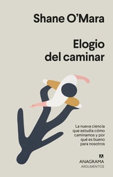 Elogio del caminar. La nueva ciencia que estudia cómo caminamos y por qué es bueno para nosotros