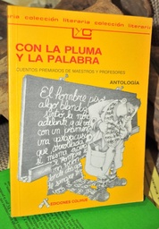 Con La Pluma Y La Palabra. Cuentos premiados de maestros y profesores. Antología